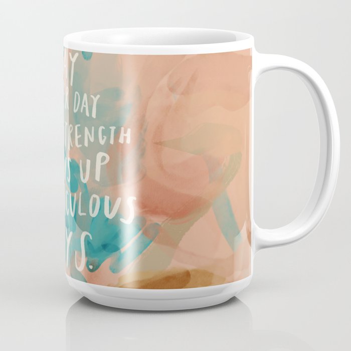 "Day After Day Your Strength Shows Up In Miraculous Ways." Coffee Mug