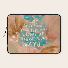 "Day After Day Your Strength Shows Up In Miraculous Ways." Laptop Sleeve