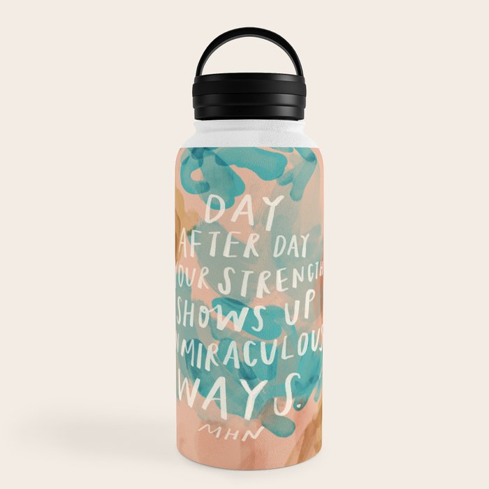 "Day After Day Your Strength Shows Up In Miraculous Ways." Water Bottle
