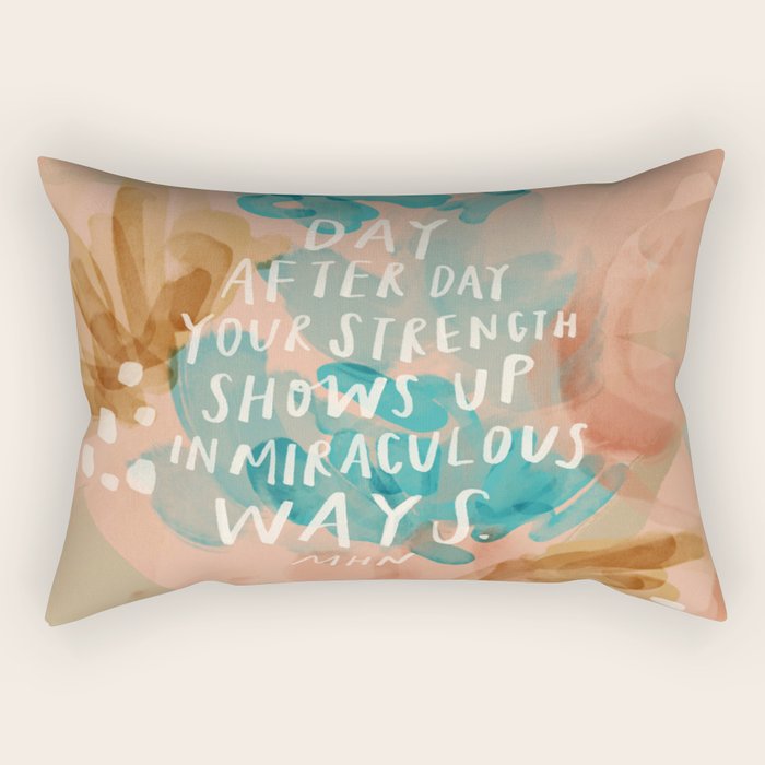 "Day After Day Your Strength Shows Up In Miraculous Ways." Rectangular Pillow