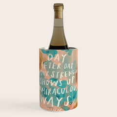 "Day After Day Your Strength Shows Up In Miraculous Ways." Wine Chiller