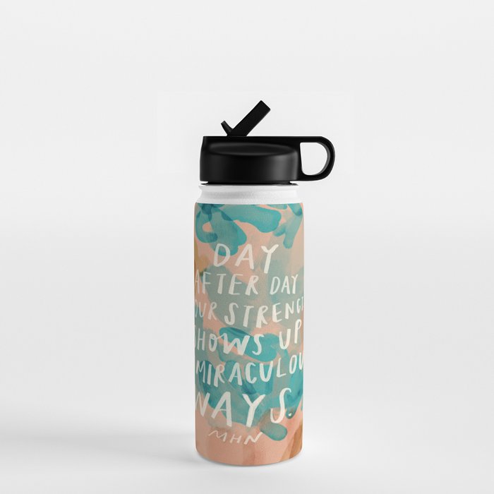 "Day After Day Your Strength Shows Up In Miraculous Ways." Water Bottle