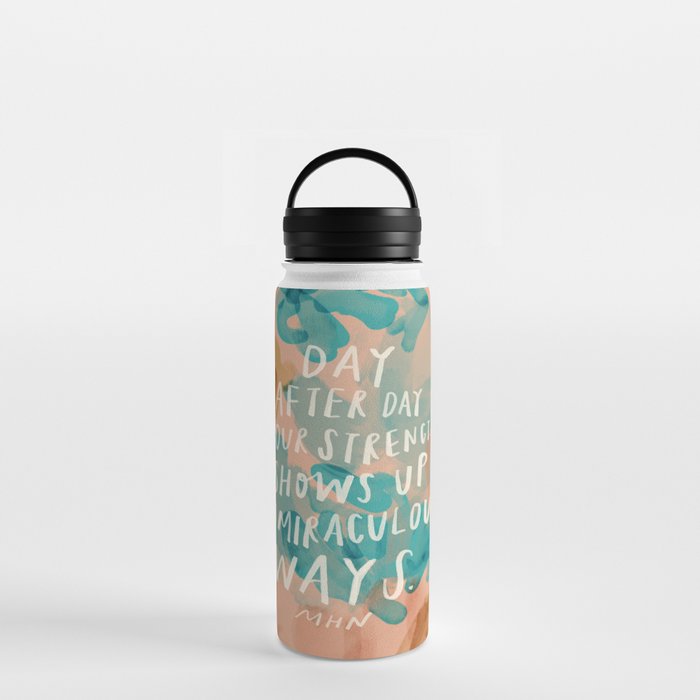 "Day After Day Your Strength Shows Up In Miraculous Ways." Water Bottle