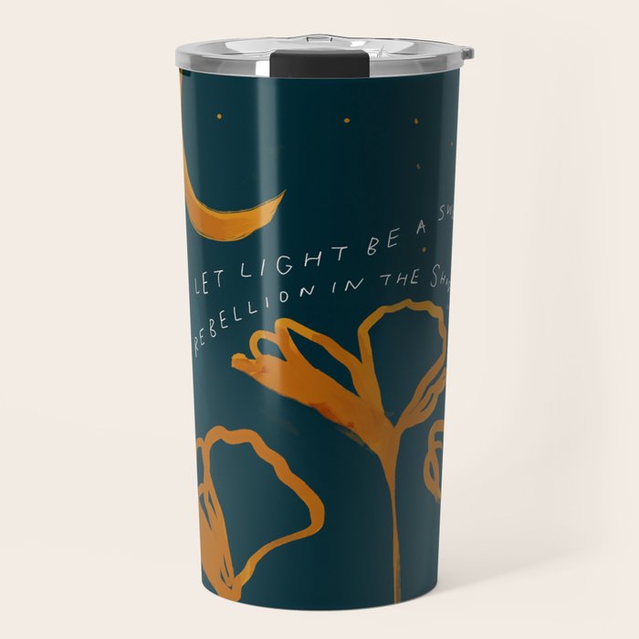 "Let Light Be A Sweet Rebellion In The Shadows" Travel Mug