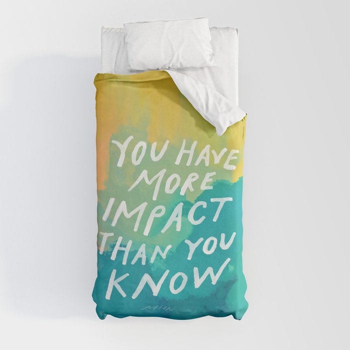 "You Have More Impact Than You Know." Duvet Cover