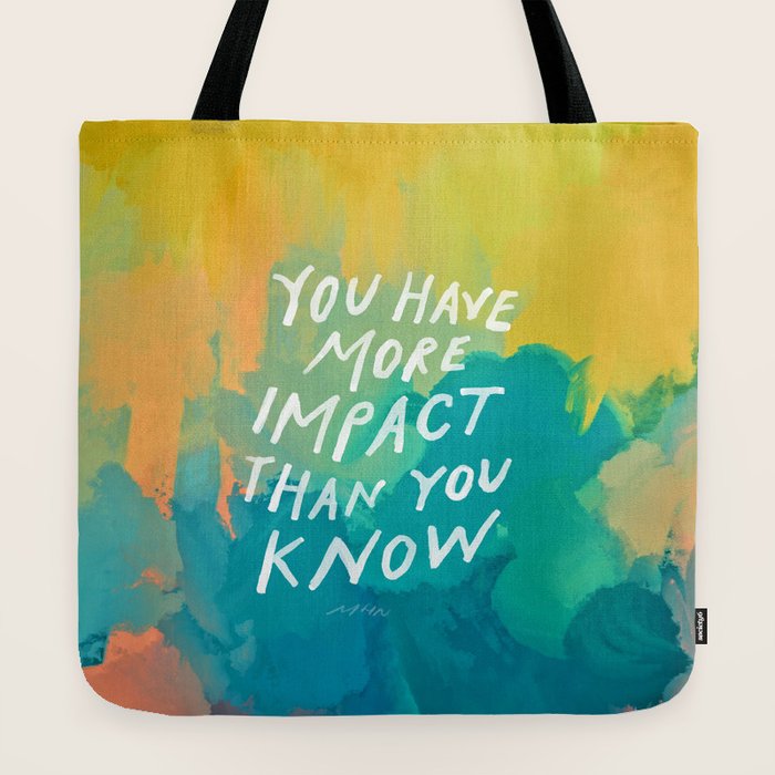 "You Have More Impact Than You Know." Tote Bag