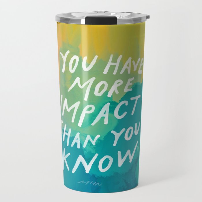 "You Have More Impact Than You Know." Travel Mug