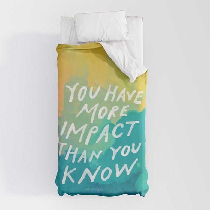 "You Have More Impact Than You Know." Duvet Cover