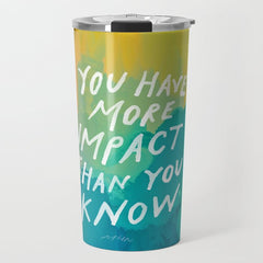 "You Have More Impact Than You Know." Travel Mug