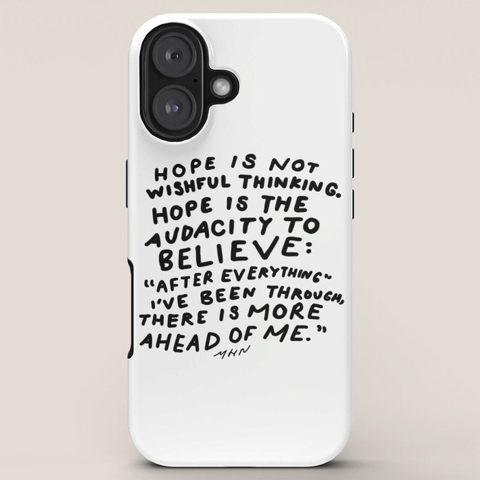 "Hope Is Not Wishful Thinking. Hope Is The Audacity To Believe" | Hand Lettered Motivational Design iPhone Case