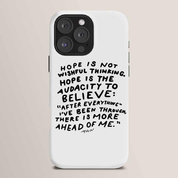 "Hope Is Not Wishful Thinking. Hope Is The Audacity To Believe" | Hand Lettered Motivational Design iPhone Case