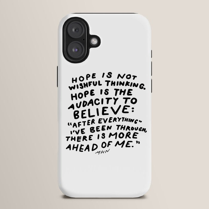 "Hope Is Not Wishful Thinking. Hope Is The Audacity To Believe" | Hand Lettered Motivational Design iPhone Case