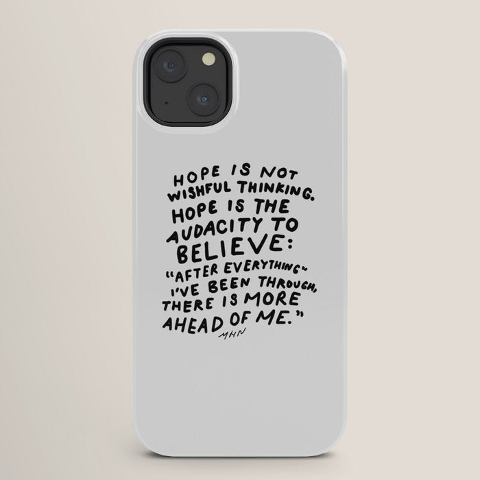 "Hope Is Not Wishful Thinking. Hope Is The Audacity To Believe" | Hand Lettered Motivational Design iPhone Case