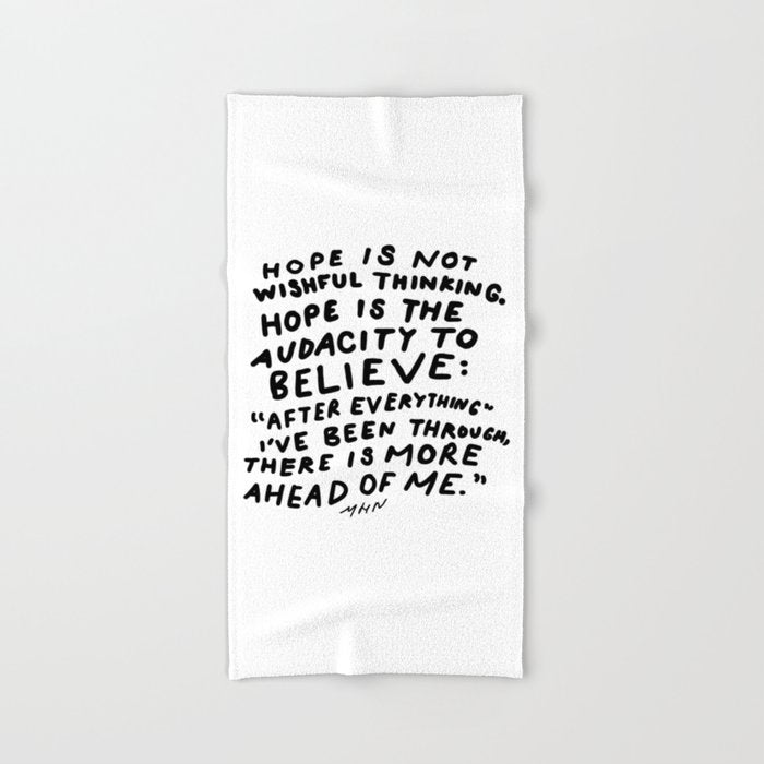 "Hope Is Not Wishful Thinking. Hope Is The Audacity To Believe" | Hand Lettered Motivational Design Bath Towel