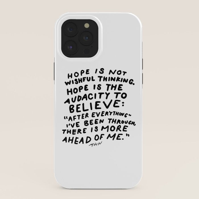 "Hope Is Not Wishful Thinking. Hope Is The Audacity To Believe" | Hand Lettered Motivational Design iPhone Case