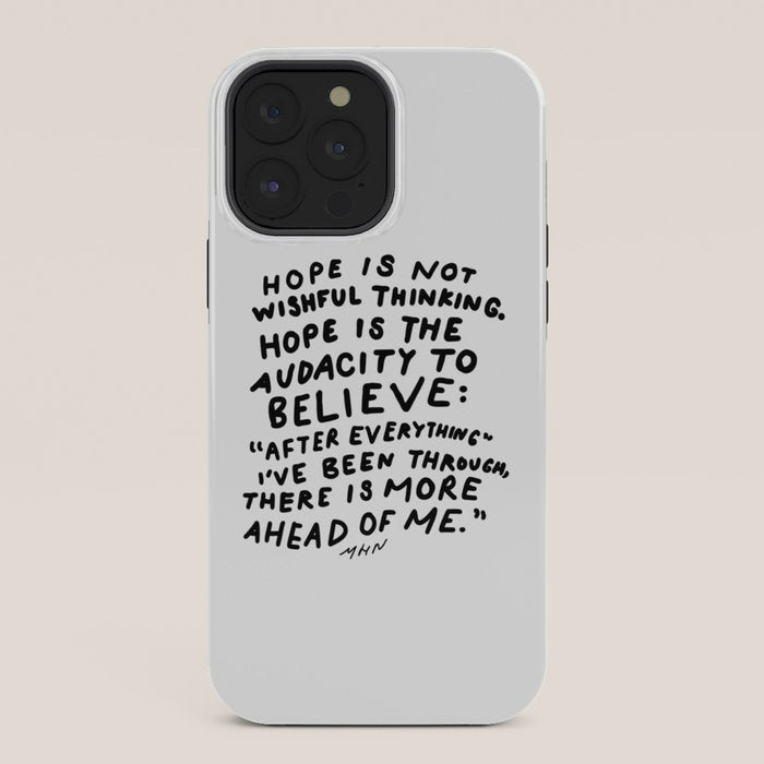 "Hope Is Not Wishful Thinking. Hope Is The Audacity To Believe" | Hand Lettered Motivational Design iPhone Case