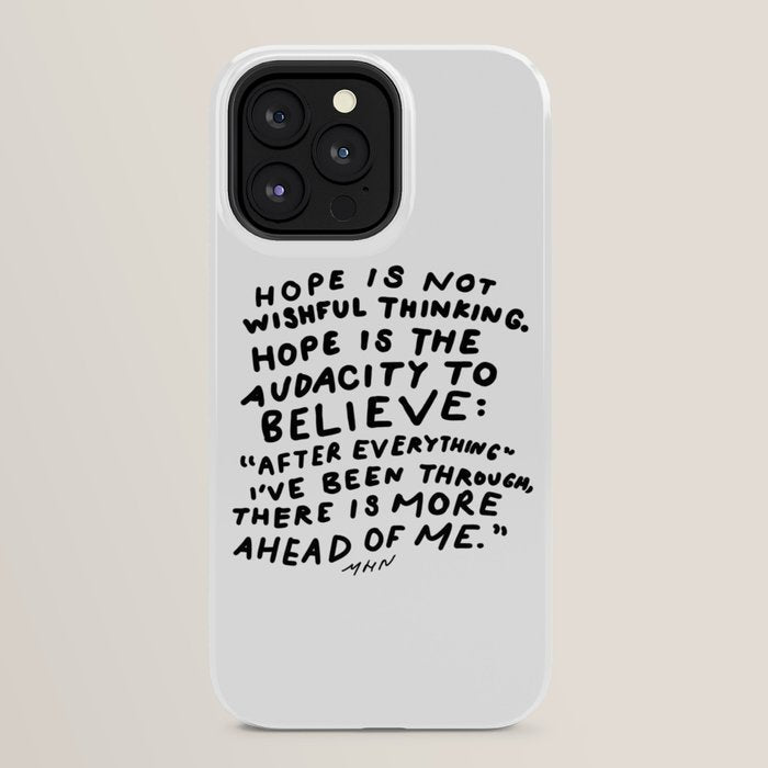 "Hope Is Not Wishful Thinking. Hope Is The Audacity To Believe" | Hand Lettered Motivational Design iPhone Case