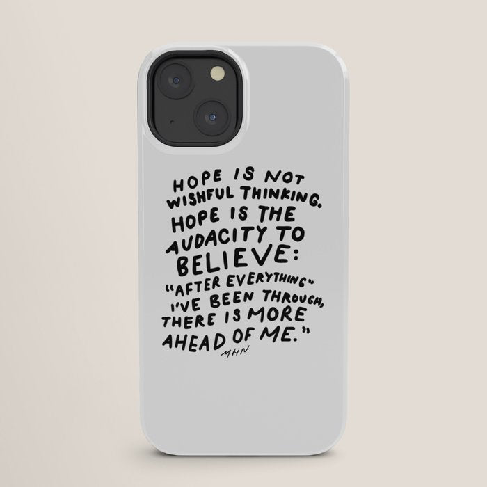 "Hope Is Not Wishful Thinking. Hope Is The Audacity To Believe" | Hand Lettered Motivational Design iPhone Case