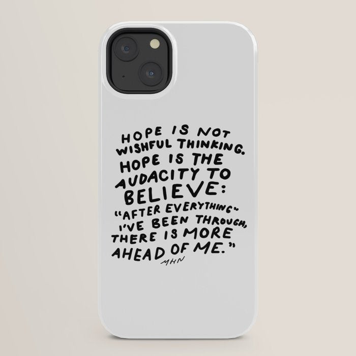 "Hope Is Not Wishful Thinking. Hope Is The Audacity To Believe" | Hand Lettered Motivational Design iPhone Case