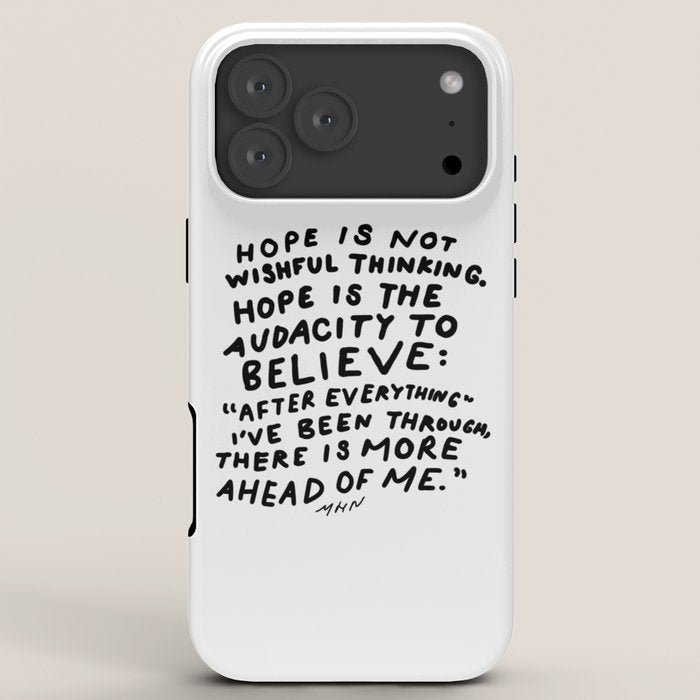 "Hope Is Not Wishful Thinking. Hope Is The Audacity To Believe" | Hand Lettered Motivational Design iPhone Case