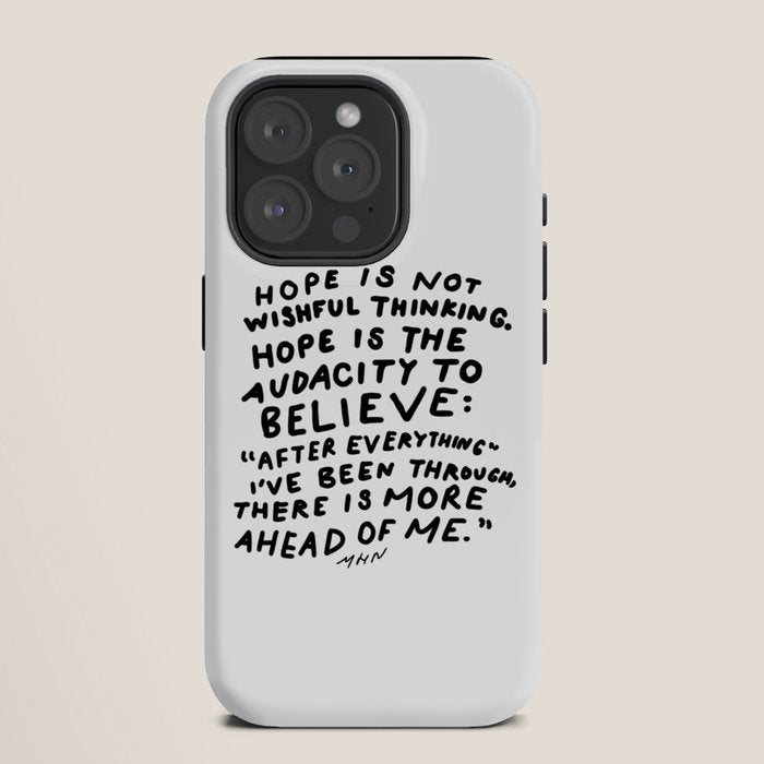 "Hope Is Not Wishful Thinking. Hope Is The Audacity To Believe" | Hand Lettered Motivational Design iPhone Case
