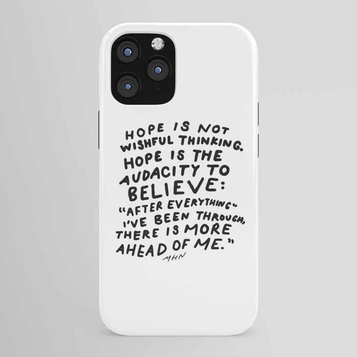 "Hope Is Not Wishful Thinking. Hope Is The Audacity To Believe" | Hand Lettered Motivational Design iPhone Case
