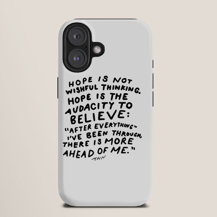 "Hope Is Not Wishful Thinking. Hope Is The Audacity To Believe" | Hand Lettered Motivational Design iPhone Case