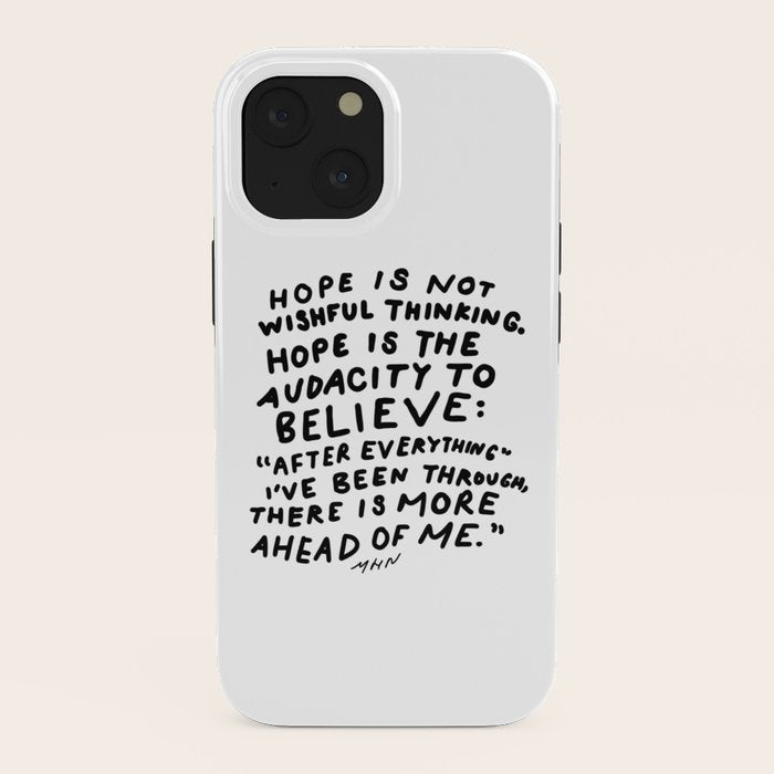 "Hope Is Not Wishful Thinking. Hope Is The Audacity To Believe" | Hand Lettered Motivational Design iPhone Case