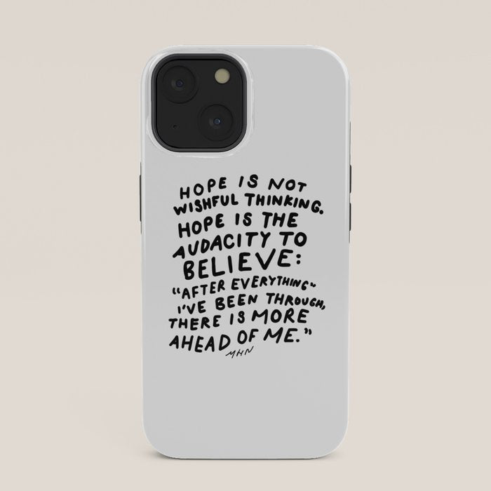"Hope Is Not Wishful Thinking. Hope Is The Audacity To Believe" | Hand Lettered Motivational Design iPhone Case