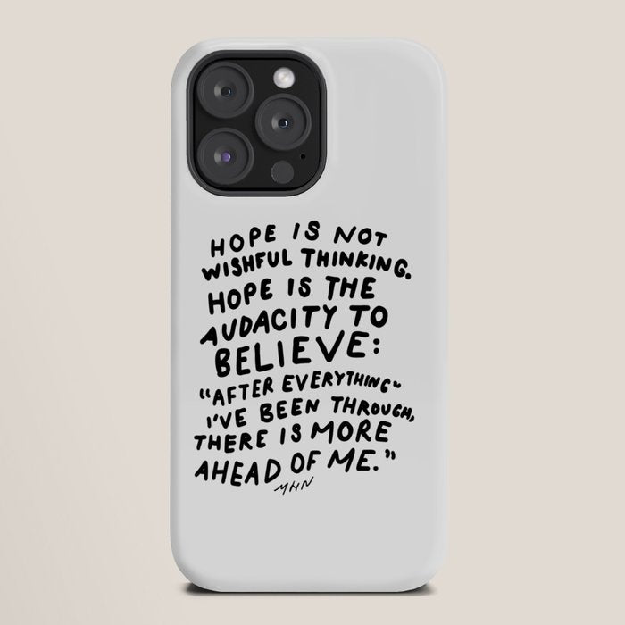 "Hope Is Not Wishful Thinking. Hope Is The Audacity To Believe" | Hand Lettered Motivational Design iPhone Case