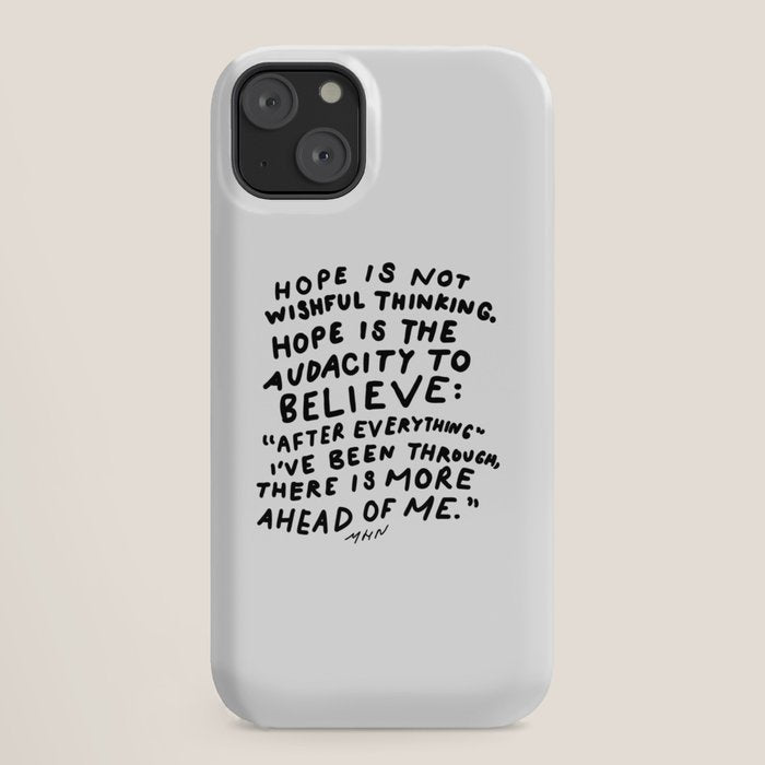 "Hope Is Not Wishful Thinking. Hope Is The Audacity To Believe" | Hand Lettered Motivational Design iPhone Case