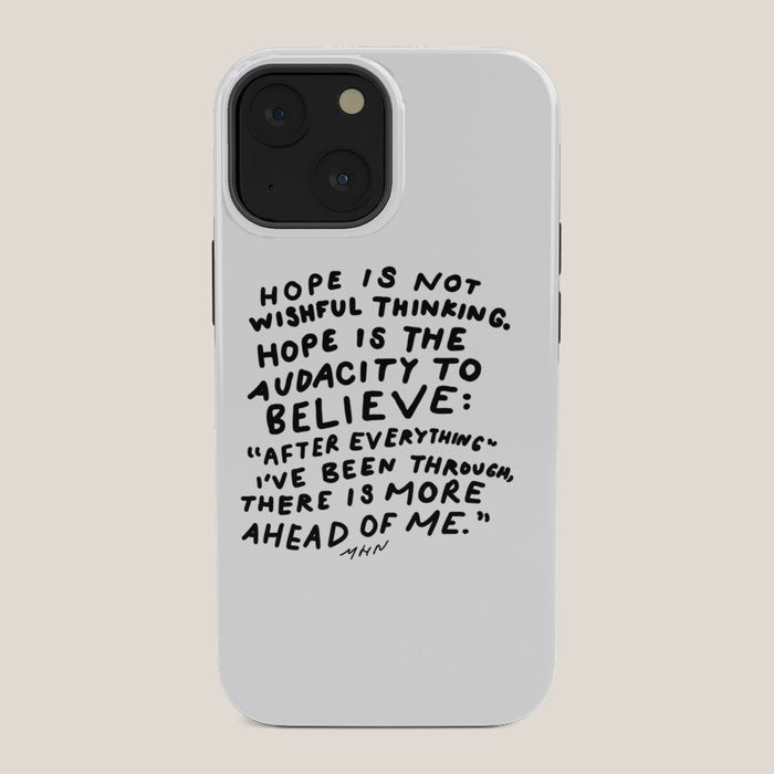 "Hope Is Not Wishful Thinking. Hope Is The Audacity To Believe" | Hand Lettered Motivational Design iPhone Case
