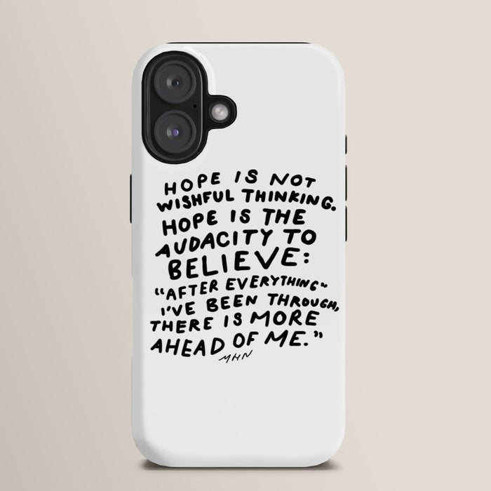 "Hope Is Not Wishful Thinking. Hope Is The Audacity To Believe" | Hand Lettered Motivational Design iPhone Case