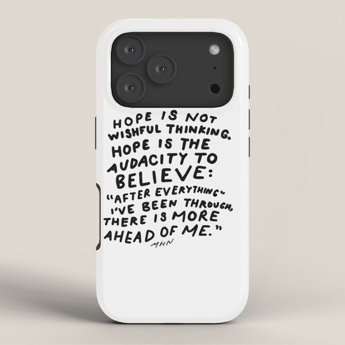 "Hope Is Not Wishful Thinking. Hope Is The Audacity To Believe" | Hand Lettered Motivational Design iPhone Case