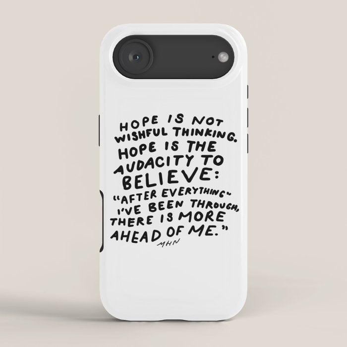 "Hope Is Not Wishful Thinking. Hope Is The Audacity To Believe" | Hand Lettered Motivational Design iPhone Case