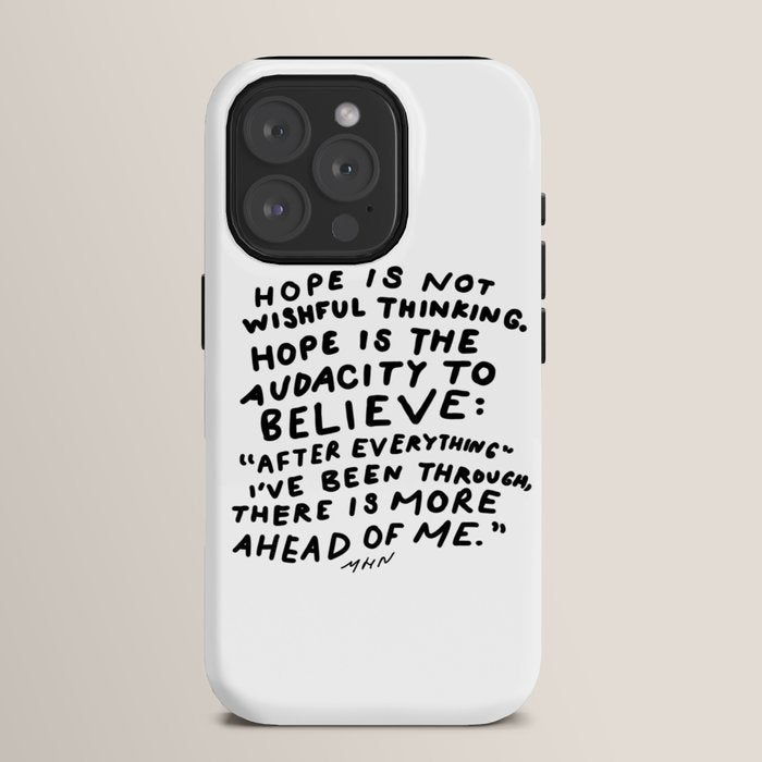 "Hope Is Not Wishful Thinking. Hope Is The Audacity To Believe" | Hand Lettered Motivational Design iPhone Case