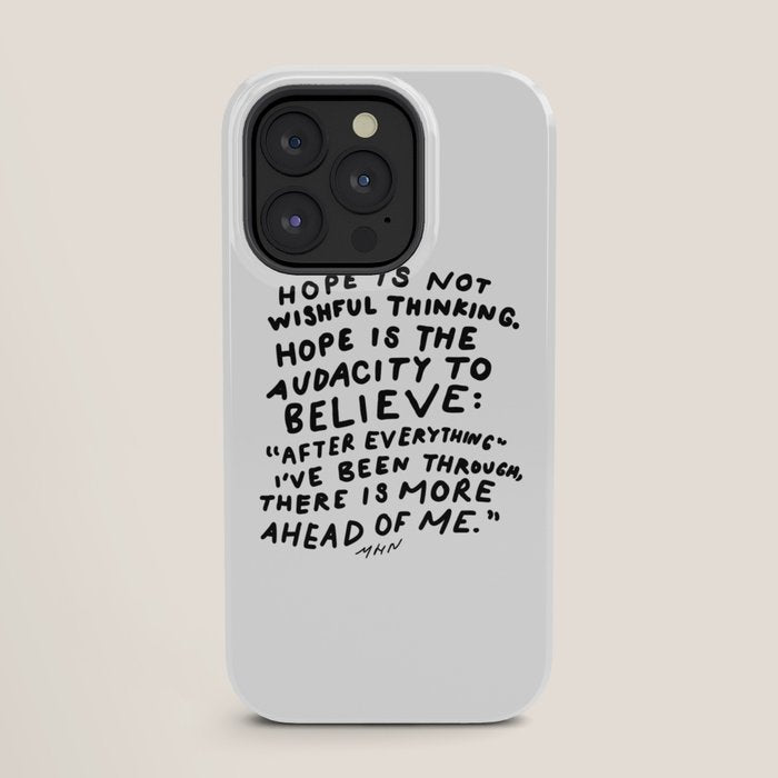 "Hope Is Not Wishful Thinking. Hope Is The Audacity To Believe" | Hand Lettered Motivational Design iPhone Case