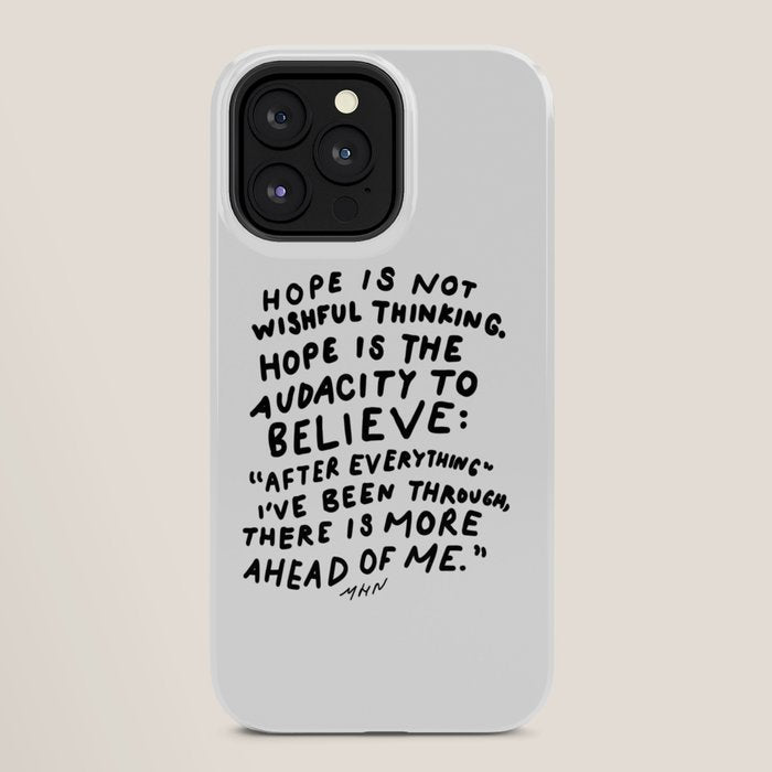 "Hope Is Not Wishful Thinking. Hope Is The Audacity To Believe" | Hand Lettered Motivational Design iPhone Case