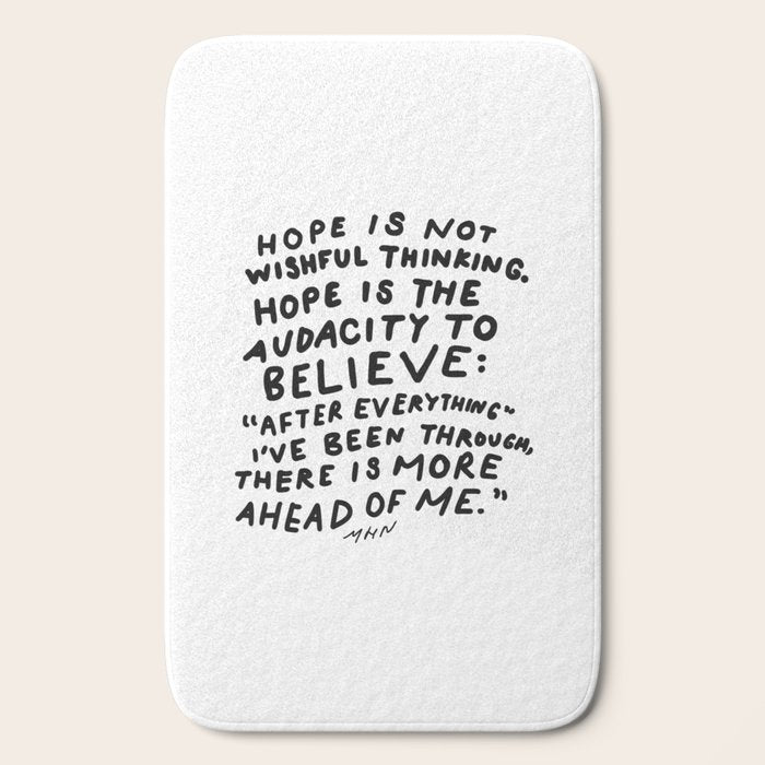 "Hope Is Not Wishful Thinking. Hope Is The Audacity To Believe" | Hand Lettered Motivational Design Bath Mat