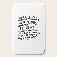 "Hope Is Not Wishful Thinking. Hope Is The Audacity To Believe" | Hand Lettered Motivational Design Bath Mat