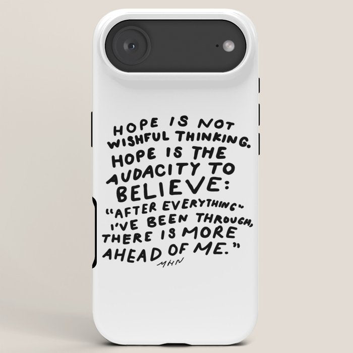"Hope Is Not Wishful Thinking. Hope Is The Audacity To Believe" | Hand Lettered Motivational Design iPhone Case