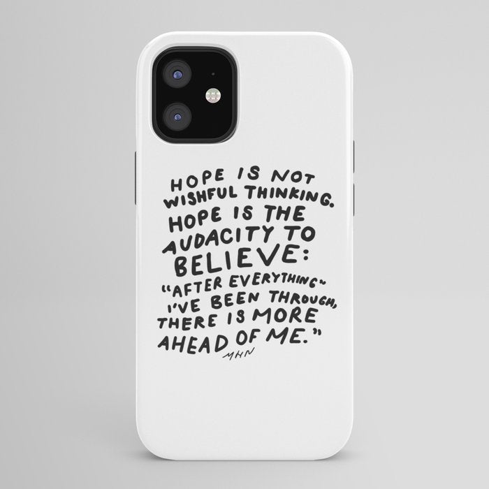 "Hope Is Not Wishful Thinking. Hope Is The Audacity To Believe" | Hand Lettered Motivational Design iPhone Case