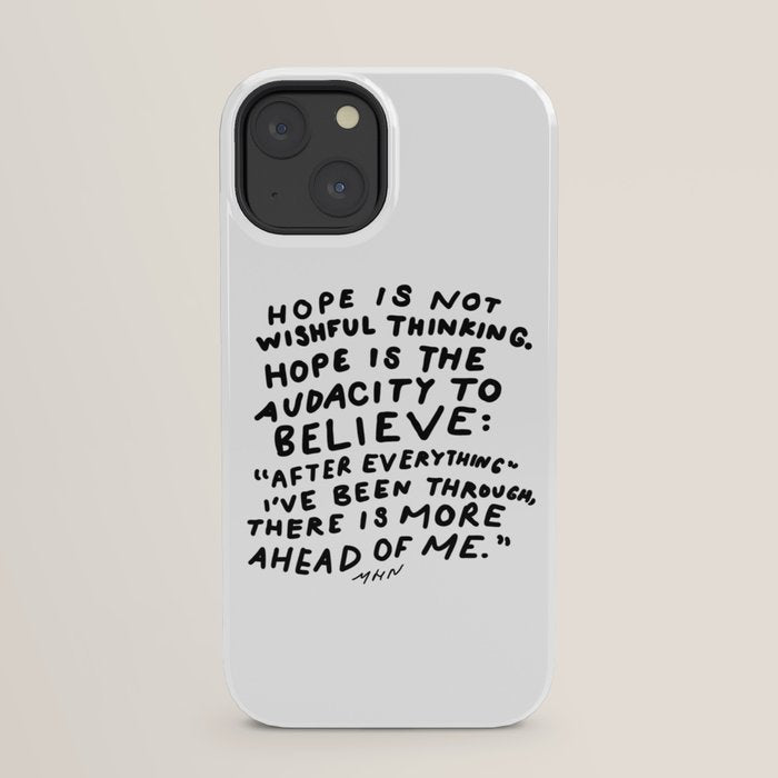 "Hope Is Not Wishful Thinking. Hope Is The Audacity To Believe" | Hand Lettered Motivational Design iPhone Case