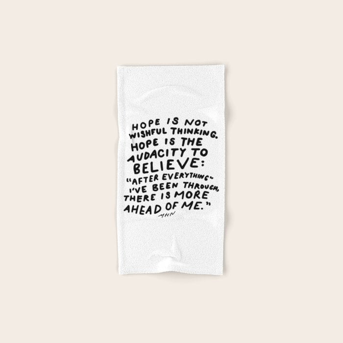 "Hope Is Not Wishful Thinking. Hope Is The Audacity To Believe" | Hand Lettered Motivational Design Bath Towel