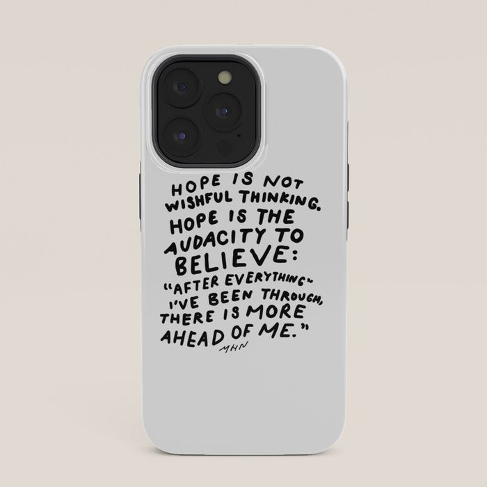 "Hope Is Not Wishful Thinking. Hope Is The Audacity To Believe" | Hand Lettered Motivational Design iPhone Case