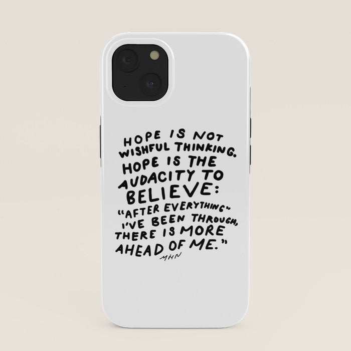 "Hope Is Not Wishful Thinking. Hope Is The Audacity To Believe" | Hand Lettered Motivational Design iPhone Case