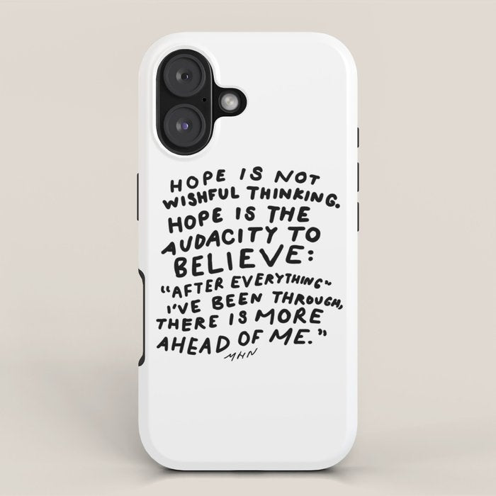 "Hope Is Not Wishful Thinking. Hope Is The Audacity To Believe" | Hand Lettered Motivational Design iPhone Case