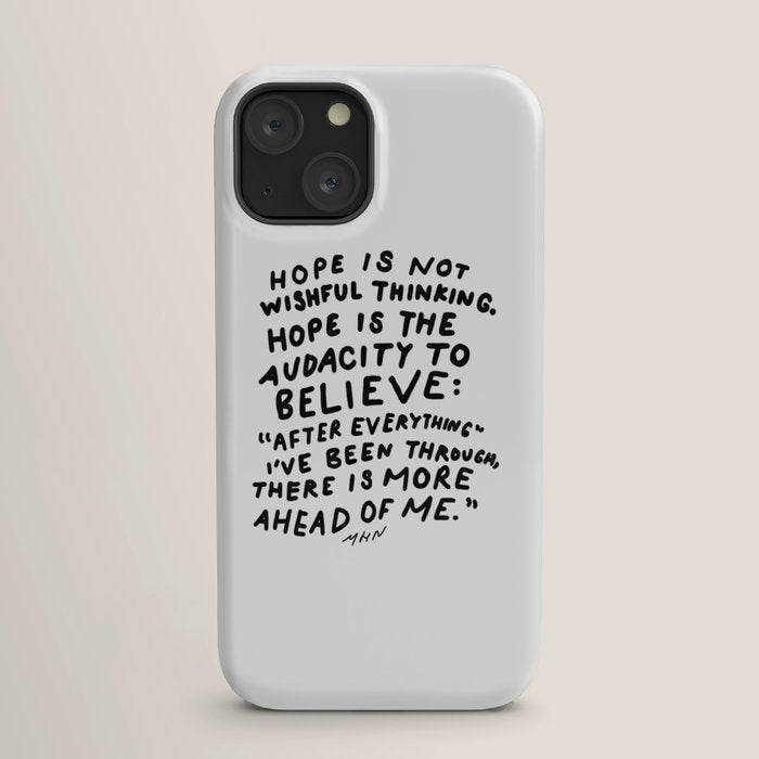 "Hope Is Not Wishful Thinking. Hope Is The Audacity To Believe" | Hand Lettered Motivational Design iPhone Case