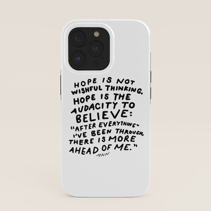"Hope Is Not Wishful Thinking. Hope Is The Audacity To Believe" | Hand Lettered Motivational Design iPhone Case