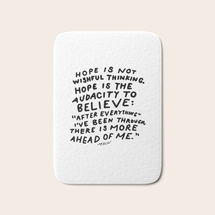 "Hope Is Not Wishful Thinking. Hope Is The Audacity To Believe" | Hand Lettered Motivational Design Bath Mat